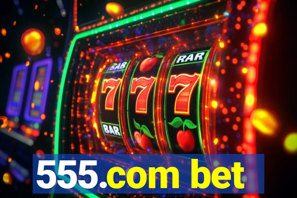 555.com bet